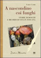 A nascondino coi funghi. Storia di boschi e ricordi di vita in Toscana di Vario Cambi edito da Sarnus