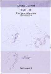 Ombre. Il lato oscuro della società e la nuova etica di Alberto Giasanti edito da Franco Angeli