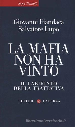 La mafia non ha vinto. Il labirinto della trattativa di Giovanni Fiandaca, Salvatore Lupo edito da Laterza