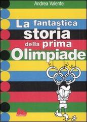 La fantastica storia della prima Olimpiade di Andrea Valente edito da Gallucci