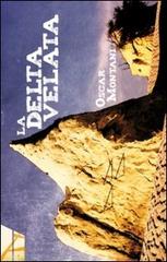 La Delta Velata di Oscar Montani edito da Statale 11