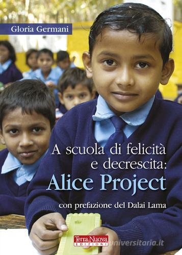 A scuola di felicità e decrescita: Alice project di Gloria Germani edito da Terra Nuova Edizioni