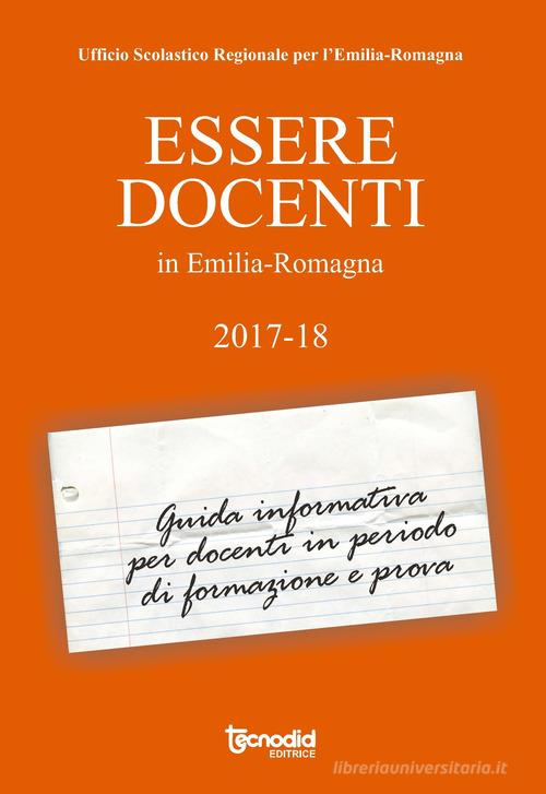 Essere docenti in Emilia-Romagna 2017-18 edito da Tecnodid