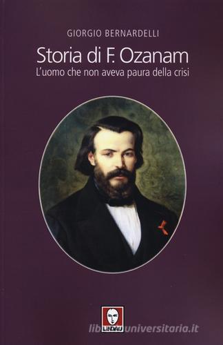 Storia di F. Ozanam. L'uomo che non aveva paura della crisi di Giorgio Bernardelli edito da Lindau
