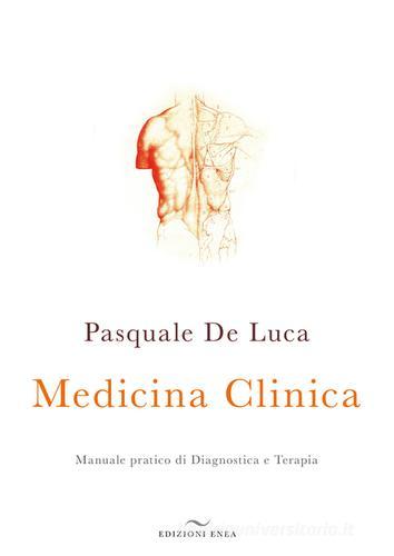 Medicina clinica. Manuale pratico di diagnostica e terapia di Pasquale De Luca edito da Enea Edizioni
