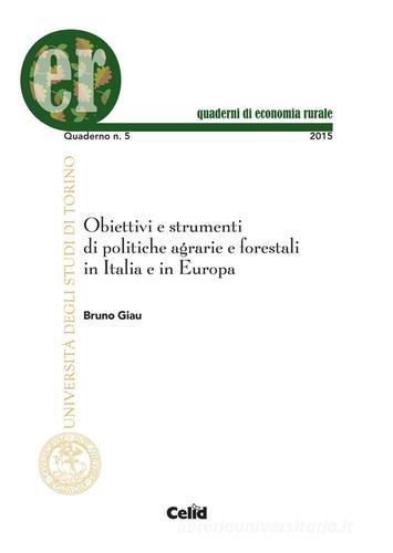 Obiettivi e strumenti di politiche agrarie e forestali in Italia e in Europa di Bruno Giau edito da CELID