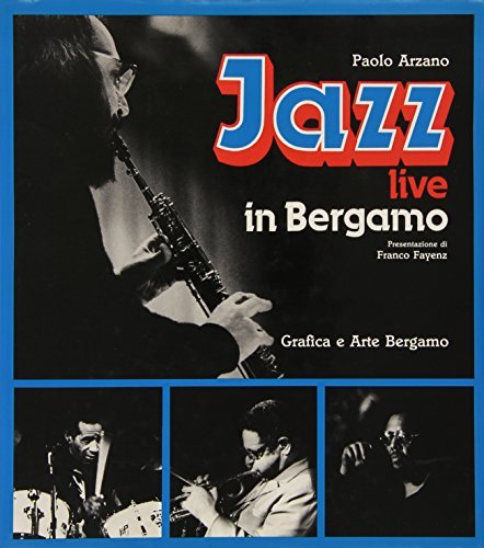 Jazz live in Bergamo di Paolo Arzano edito da Grafica e Arte