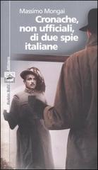 Cronache, non ufficiali, di due spie italiane di Massimo Mongai edito da Robin