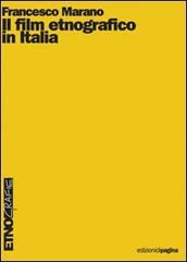 Il film etnografico in Italia. Ediz. illustrata di Francesco Marano edito da Edizioni di Pagina