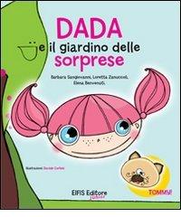 Dada e il giardino delle sorprese di Barbara Sangiovanni, Loretta Zanuccoli, Elena Benvenuti edito da EIFIS Editore