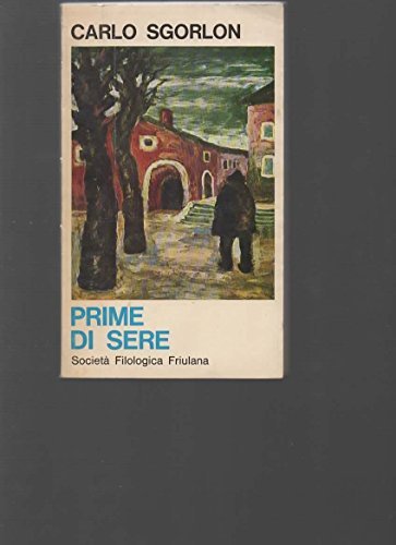 Prime di sere di Carlo Sgorlon edito da Società Filologica Friulana