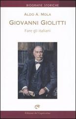 Giovanni Giolitti. Fare gli italiani di Aldo A. Mola edito da Edizioni del Capricorno