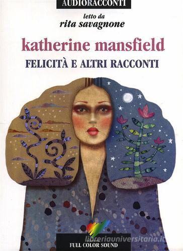 Felicità e altri racconti letto da Rita Savagnone. Audiolibro. CD Audio di Katherine Mansfield edito da Full Color Sound