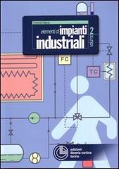 Elementi di impianti industriali vol.2 di Armando Monte edito da Cortina (Torino)