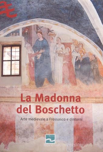 La Madonna del Boschetto. Arte medievale a Frossasco e dintorni edito da Centro Studi Piemontesi