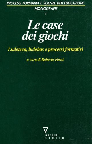 Le case dei giochi. Ludoteca, ludobus e processi formativi edito da Guerini e Associati