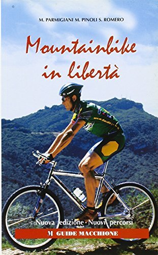 Mountainbike in libertà di Mario Parmigiani, Mario Pinoli, Sergio Romero edito da Macchione Editore