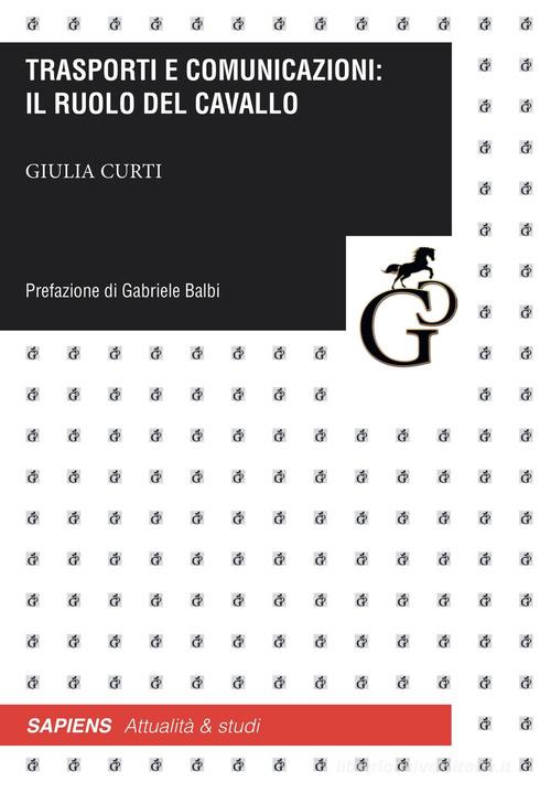 Trasporti e comunicazioni: il ruolo del cavallo di Giulia Curti edito da Giampiero Casagrande editore