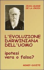 L' evoluzione darwiniana dell'uomo. Ipotesi vera o falsa? Con DVD di Jean-Marie de La Croix edito da Mimep-Docete