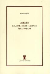 Libretti e librettisti italiani per Mozart di Rosy Candiani edito da Archivio Izzi