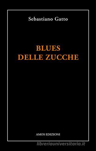 Blues delle zucche di Sebastiano Gatto edito da Amos Edizioni