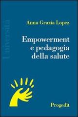 Empowerment e pedagogia della salute di Anna Grazia Lopez edito da Progedit