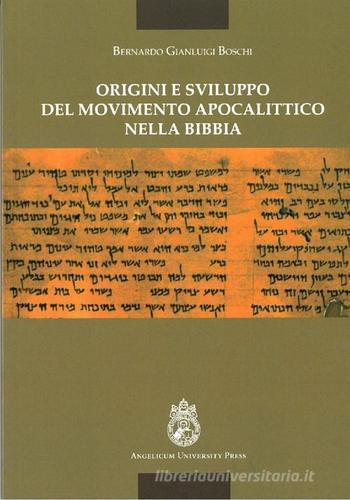 Origini e sviluppo del movimento apocalittico nella Bibbia di Bernardo Gianluigi Boschi edito da Angelicum University Press