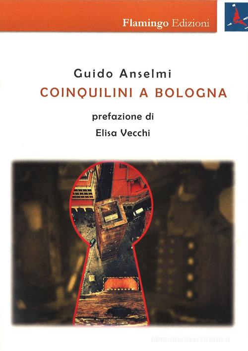 Coinquilini a Bologna di Guido Anselmi edito da Flamingo Edizioni