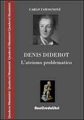 Denis Diderot. L'ateismo problematico di Carlo Tamagnone edito da NonCredo Libri