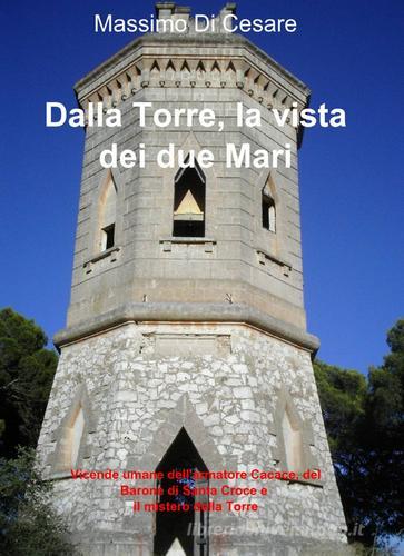 Dalla torre, la vista dei due mari di Massimo Di Cesare edito da ilmiolibro self publishing