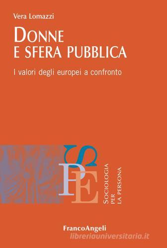 Donne e sfera pubblica. I valori degli europei a confronto di Vera Lomazzi edito da Franco Angeli