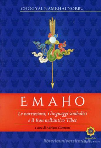 Emaho. Le narrazioni, i linguaggi simbolici e il Bön nell'antico Tibet di Namkai Norbu edito da OM
