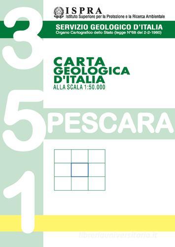 Carta geologica d'Italia alla scala 1:50.000 F° 351. Pescara edito da ISPRA Serv. Geologico d'Italia