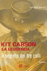 Kit Carson la leggenda. Il segreto dei tre colli di Giovanni Coglitore edito da CSA Editrice