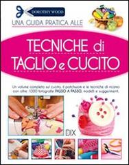 Tecniche di taglio e cucito di Dorothy Wood edito da Dix