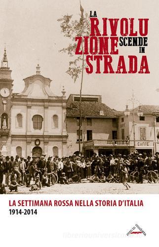 La rivoluzione scende in strada. La settimana rossa nella storia d'Italia 1914-2014 edito da Zero in Condotta