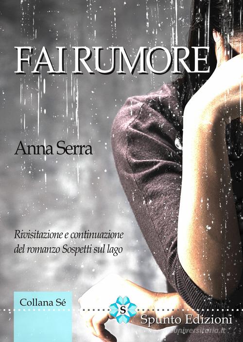 Fai rumore di Anna Serra edito da Spunto Edizioni