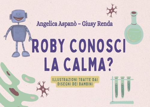 Roby, conosci la calma? di Angelica Aspanò, Giusy Renda edito da Youcanprint