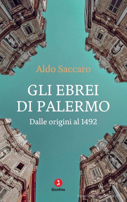 Gli ebrei di Palermo. Dalle origini al 1492. Nuova ediz. di Aldo Saccaro edito da Giuntina