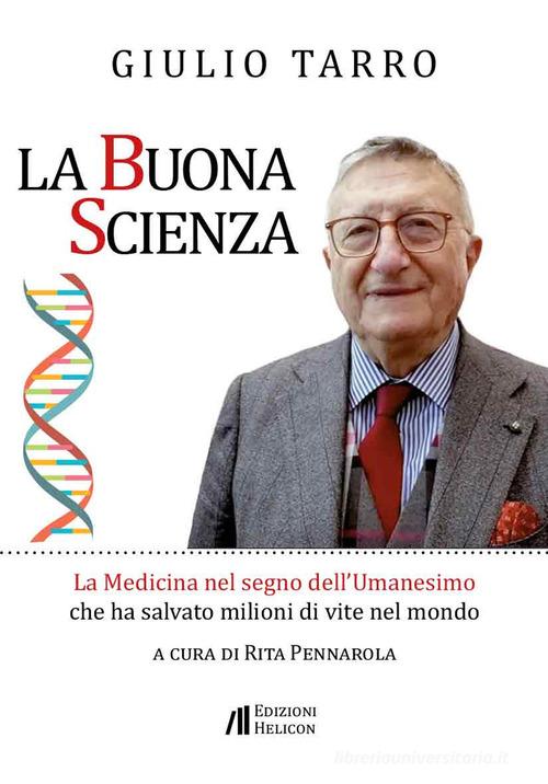 La buona scienza. La medicina nel segno dell'umanesimo che ha salvato milioni di vite nel mondo di Giulio Tarro edito da Helicon