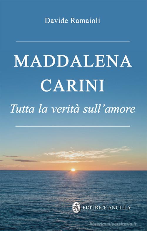 Maddalena Carini. Tutta la verità sull'amore edito da Editrice Ancilla