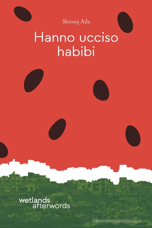 Hanno ucciso habibi di Aila Shrouq edito da wetlands