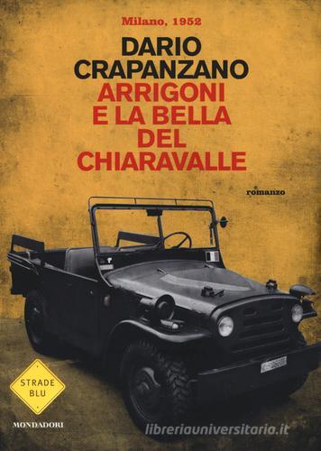 Arrigoni e la bella del Chiaravalle. Milano, 1952 di Dario Crapanzano edito da Mondadori