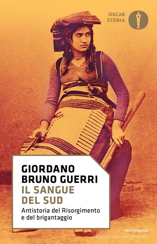 Il sangue del Sud. Antistoria del Risorgimento e del brigantaggio di Giordano Bruno Guerri edito da Mondadori