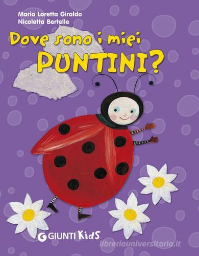 Dove sono i miei puntini? di M. Loretta Giraldo, Nicoletta Bertelle edito da Giunti Kids