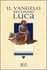 Il Vangelo secondo Luca. Ediz. a caratteri grandi edito da EDB