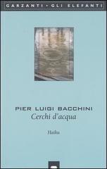 Cerchi d'acqua. Haiku di P. Luigi Bacchini edito da Garzanti