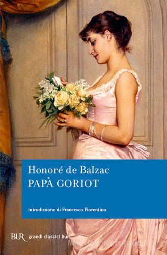 Papà Goriot di Honoré de Balzac edito da Rizzoli