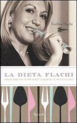 La dieta Flachi. Dimagrire in 5 tappe rispettando il gusto italiano di Evelina Flachi edito da Rizzoli