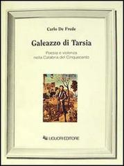 Galeazzo di Tarsia. Poesia e violenza nella Calabria del Cinquecento di Carlo De Frede edito da Liguori